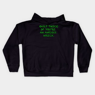 GULP TWICE IF YOU'RE AN ANXIOUS WRECK Kids Hoodie